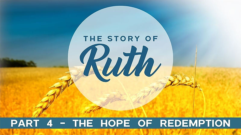 2023 03 26 - The Story of Ruth, part 4 - The Hope of Redemption